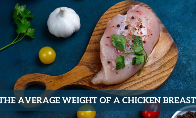 The Average Weight Of A Chicken Breast