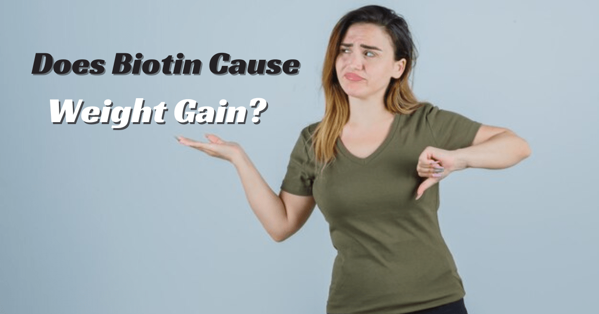 Does Biotin Cause Weight Gain?