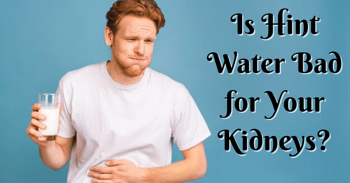 Is Hint Water Bad for Your Kidneys?