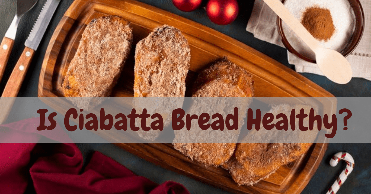 Is Ciabatta Bread Healthy? Let's Find Out Together