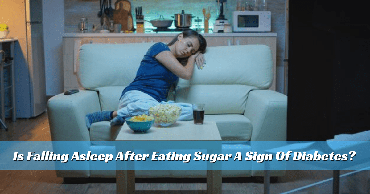 Is Falling Asleep After Eating Sugar A Sign Of Diabetes?