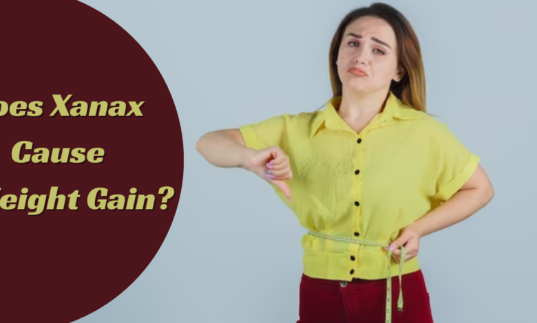 Does Xanax Cause Weight Gain? Or Weight Loss