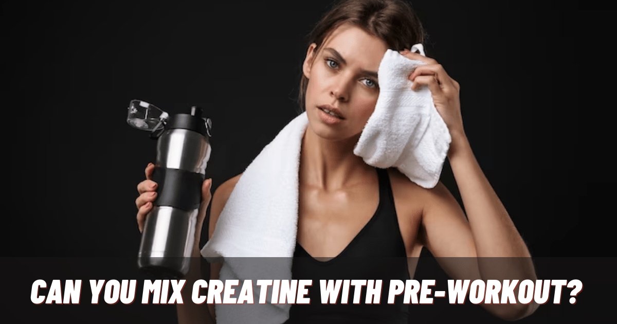 Can You Mix Creatine with Pre-workout?
