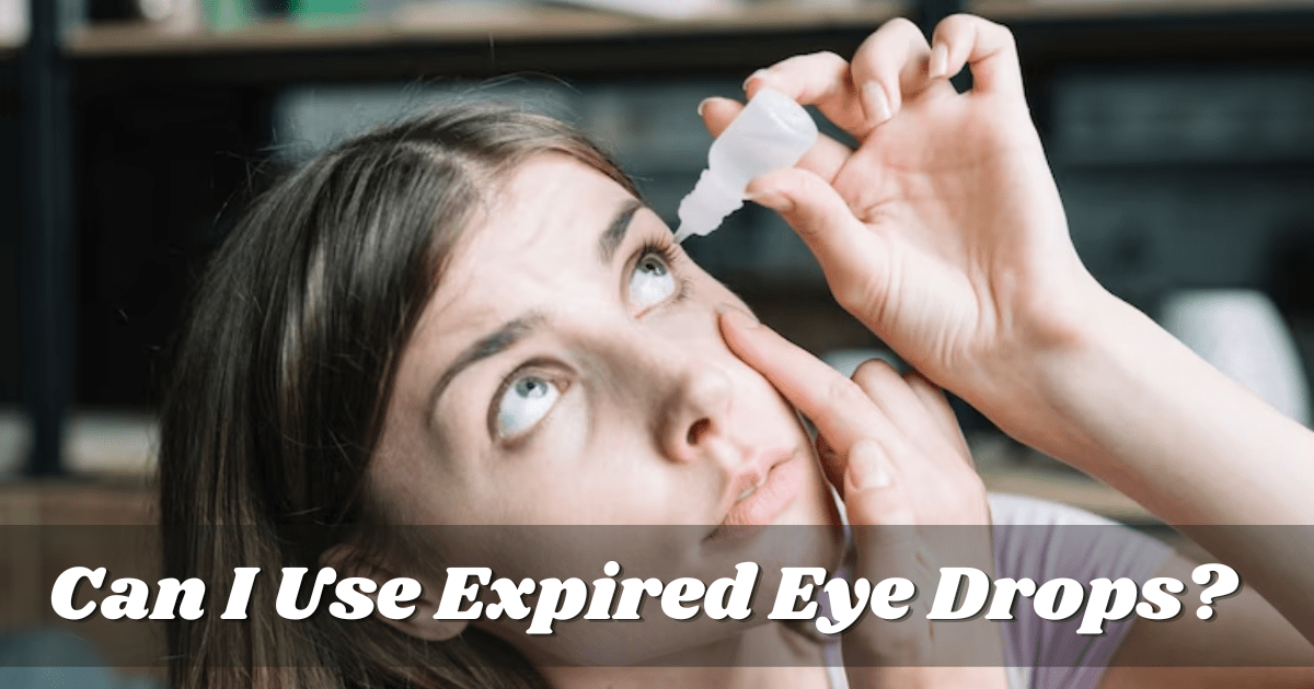 Can I Use Expired Eye Drops?