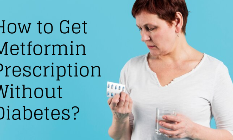 How to Get Metformin Prescription Without Diabetes?