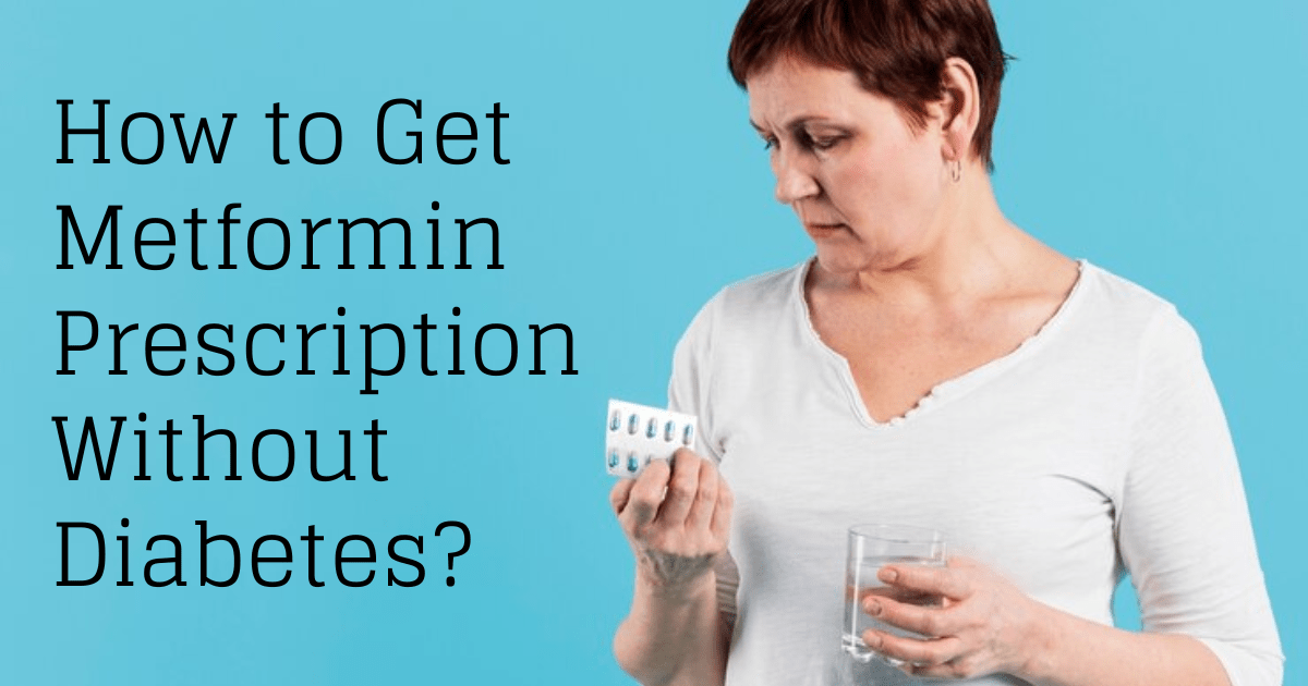 How to Get Metformin Prescription Without Diabetes?