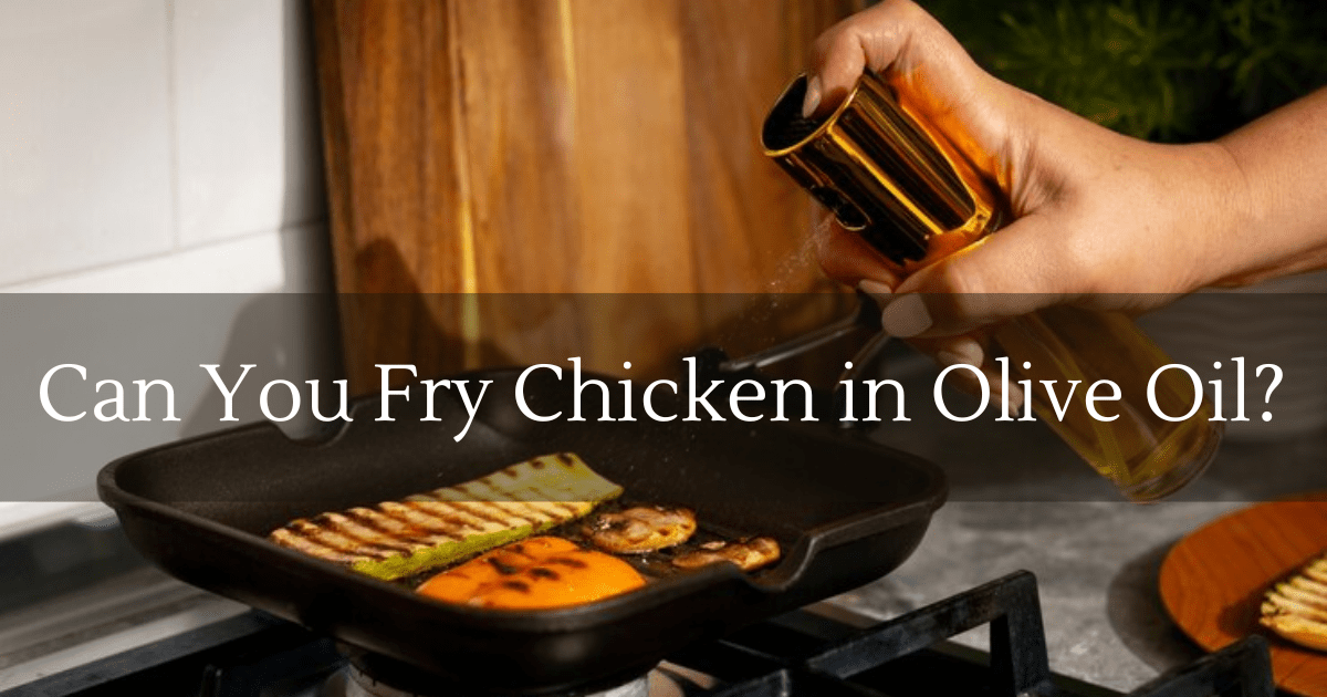 Can You Fry Chicken in Olive Oil? A Healthy Guide