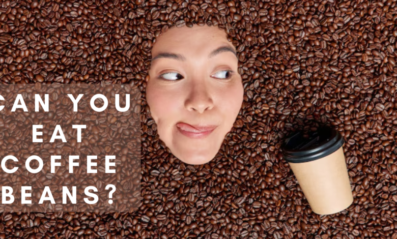 Can You Eat Coffee Beans?