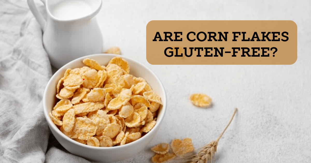 Are Corn Flakes Gluten-Free?