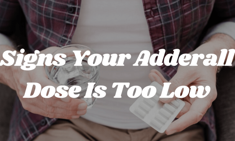 5 Signs Your Adderall Dose Is Too Low & How to Fix?