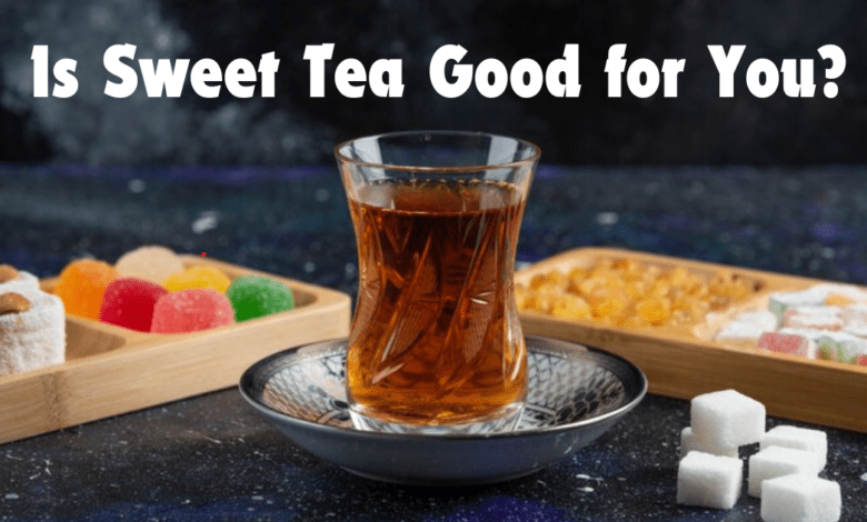 Is Sweet Tea Good for You? 2024