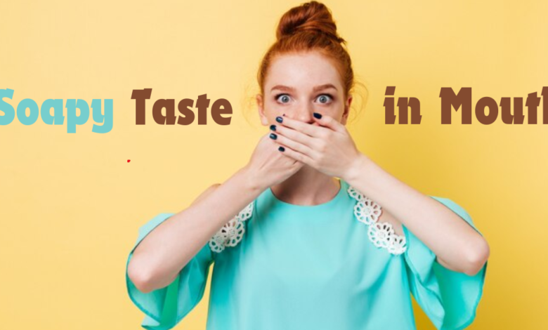 Soapy Taste in Mouth: Causes, Treatments, and Prevention