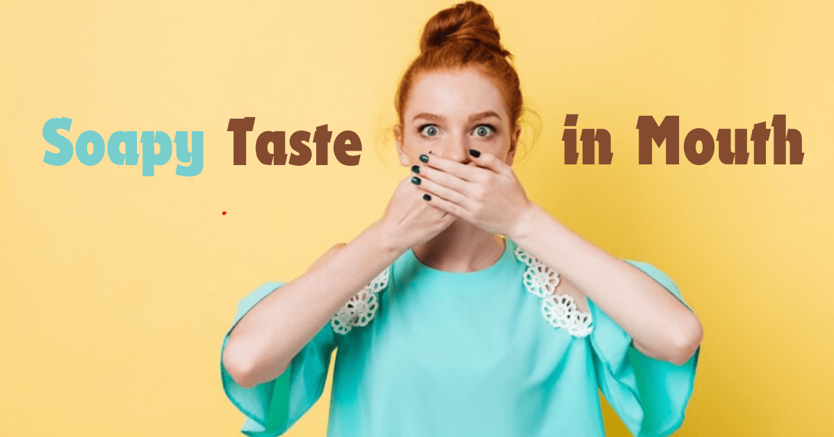 Soapy Taste in Mouth: Causes, Treatments, and Prevention