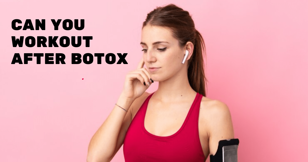 Can You Workout After Botox
