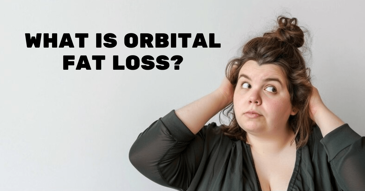What is Orbital Fat Loss