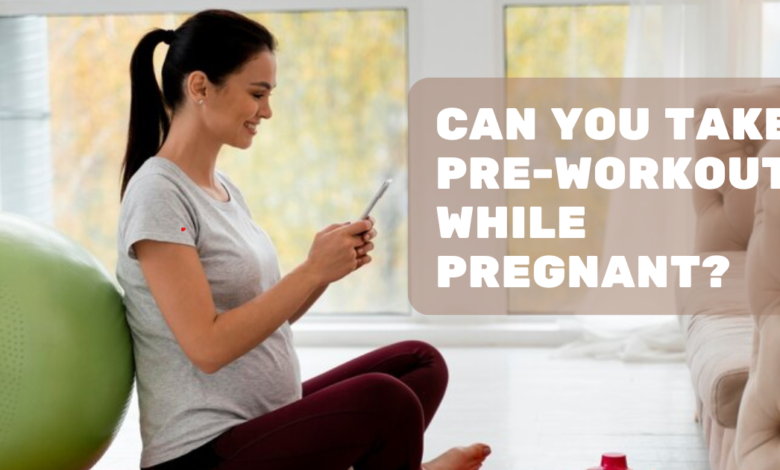 Can You Take Pre-Workout While Pregnant