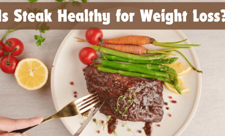 Is Steak Healthy for Weight Loss?