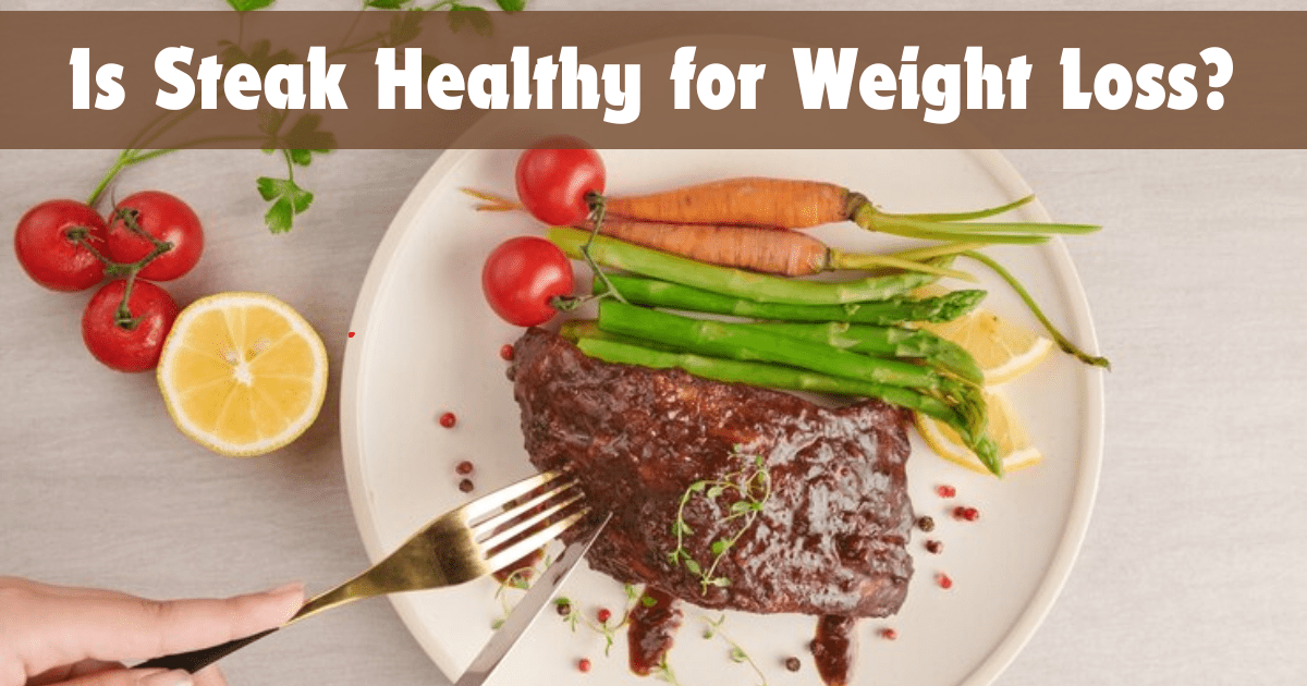 Is Steak Healthy for Weight Loss?