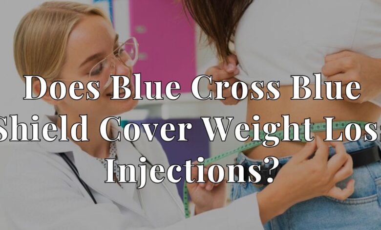 Does Blue Cross Blue Shield Cover Weight Loss Injections?