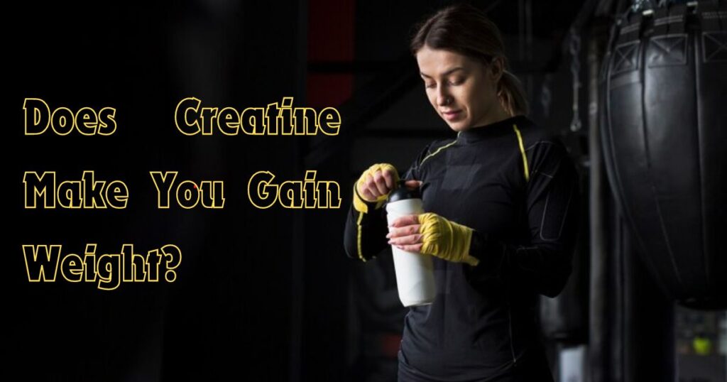 Does Creatine Make You Gain Weight?