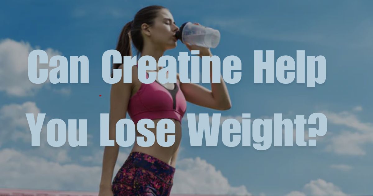 Can Creatine Help You Lose Weight?