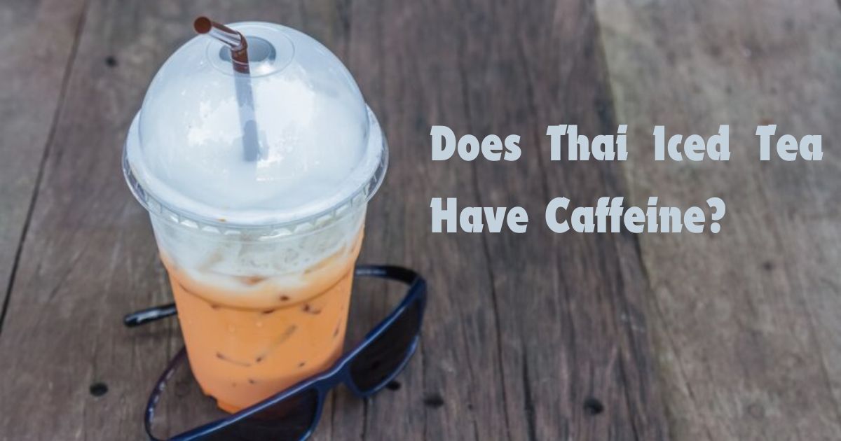 Does Thai Iced Tea Have Caffeine?