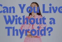 Can You Live Without a Thyroid?