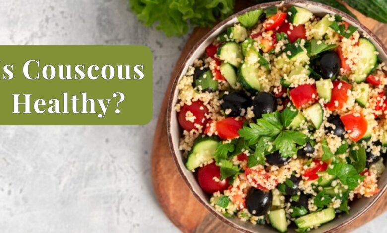 Is Couscous Healthy?