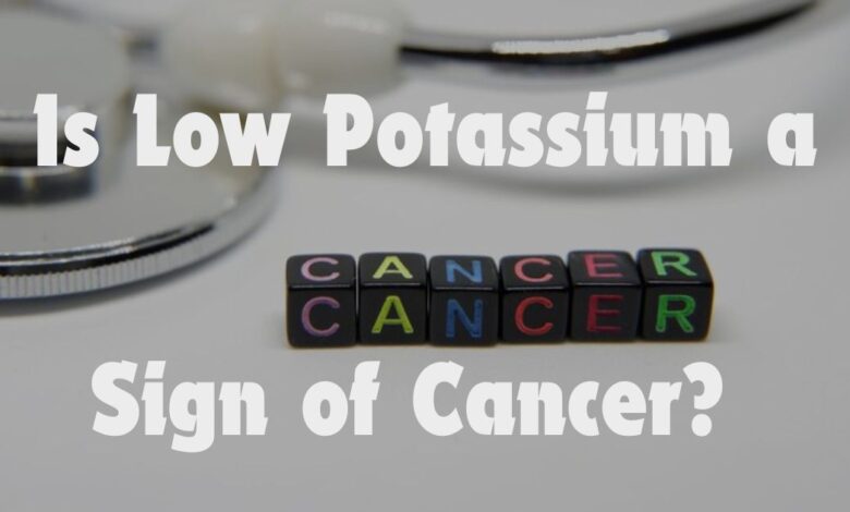 Is Low Potassium a Sign of Cancer