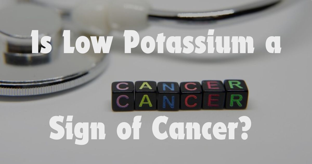 Is Low Potassium a Sign of Cancer