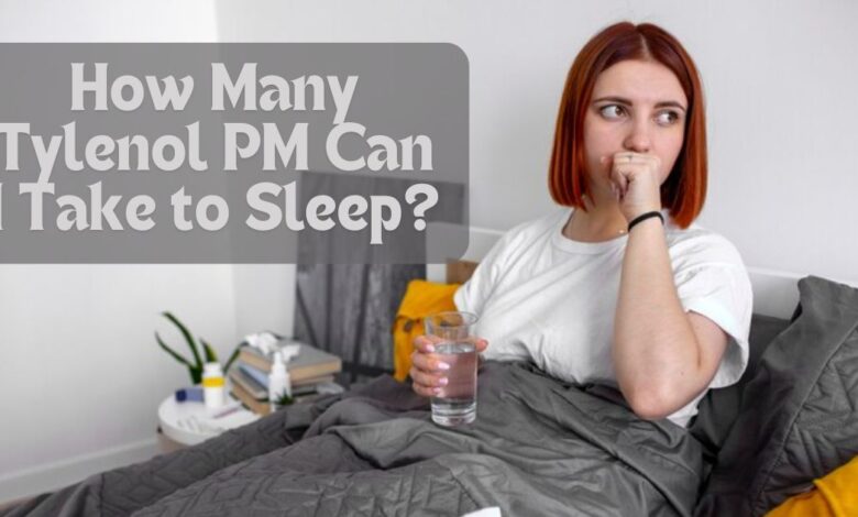 How Many Tylenol PM Can I Take to Sleep?