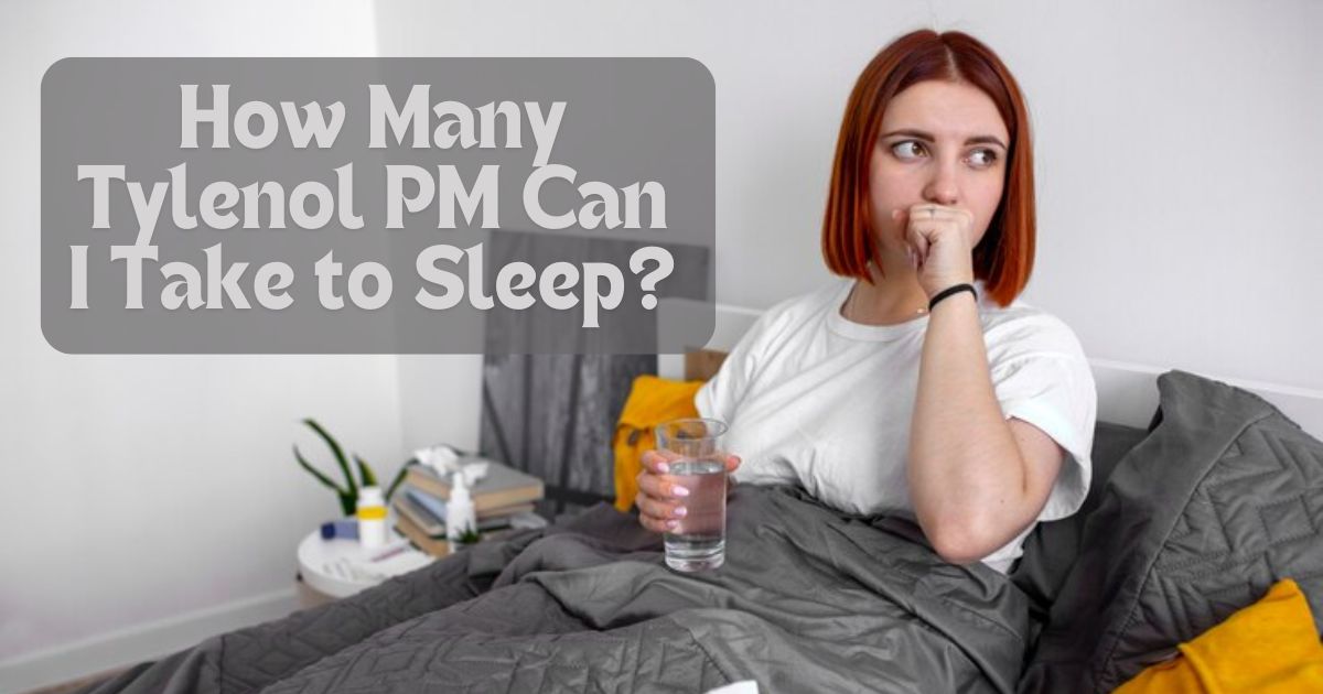 How Many Tylenol PM Can I Take to Sleep?