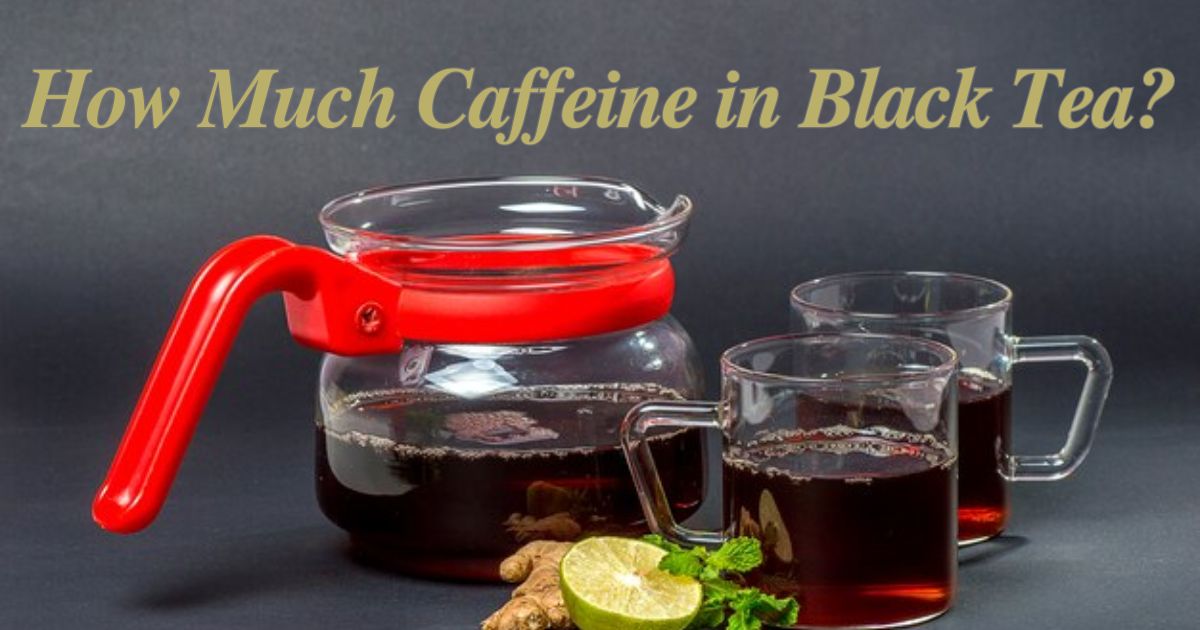 How Much Caffeine in Black Tea?